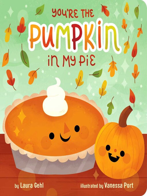 Title details for You're the Pumpkin in My Pie by Laura Gehl - Available